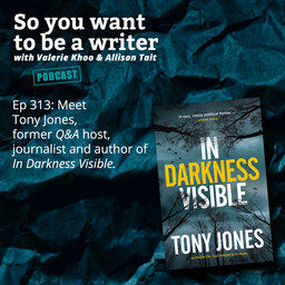 WRITER 313: Meet Tony Jones, former Q&A host, journalist and author of 'In Darkness Visible'.
