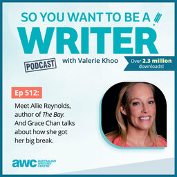WRITER 512: Meet Allie Reynolds, author of The Bay. And Grace Chan talks about how she got her big break.
