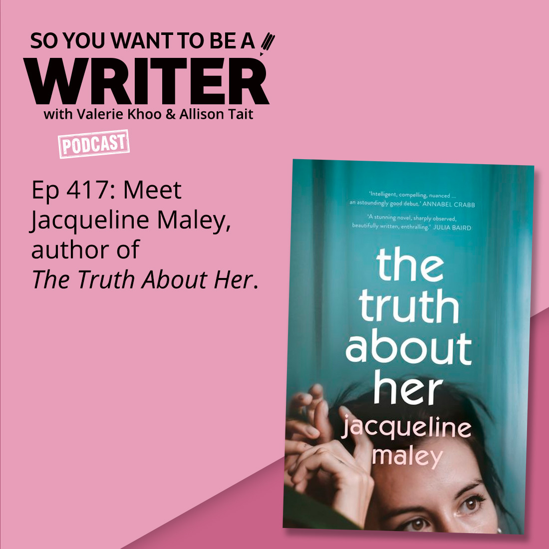 WRITER 417: Meet Jacqueline Maley, author of 'The Truth About Her'.