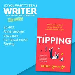 WRITER 403:  Anna George discusses her latest novel 'Tipping' [Story Sessions series]