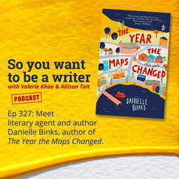 WRITER 327: Meet literary agent and author Danielle Binks, author of 'The Year the Maps Changed'.
