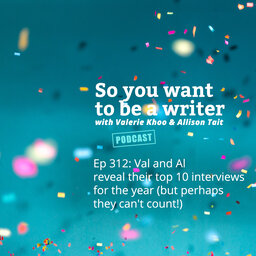 WRITER 312: Val and Al reveal their top 10 interviews for the year (but perhaps they can't count!)