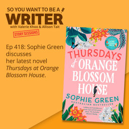 WRITER 418: Sophie Green discusses her latest novel 'Thursdays at Orange Blossom House' [Story Sessions series]