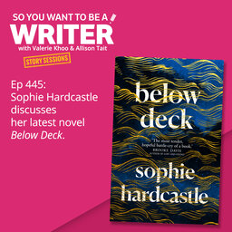 WRITER 445: Sophie Hardcastle discusses her latest novel 'Below Deck' [Story Sessions series]
