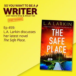 WRITER 459: L.A. Larkin discusses her latest novel 'The Safe Place' [Story Sessions series]