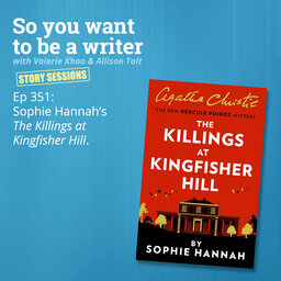 WRITER 351: Sophie Hannah’s ‘The Killings at Kingfisher Hill’ [Story Sessions series]