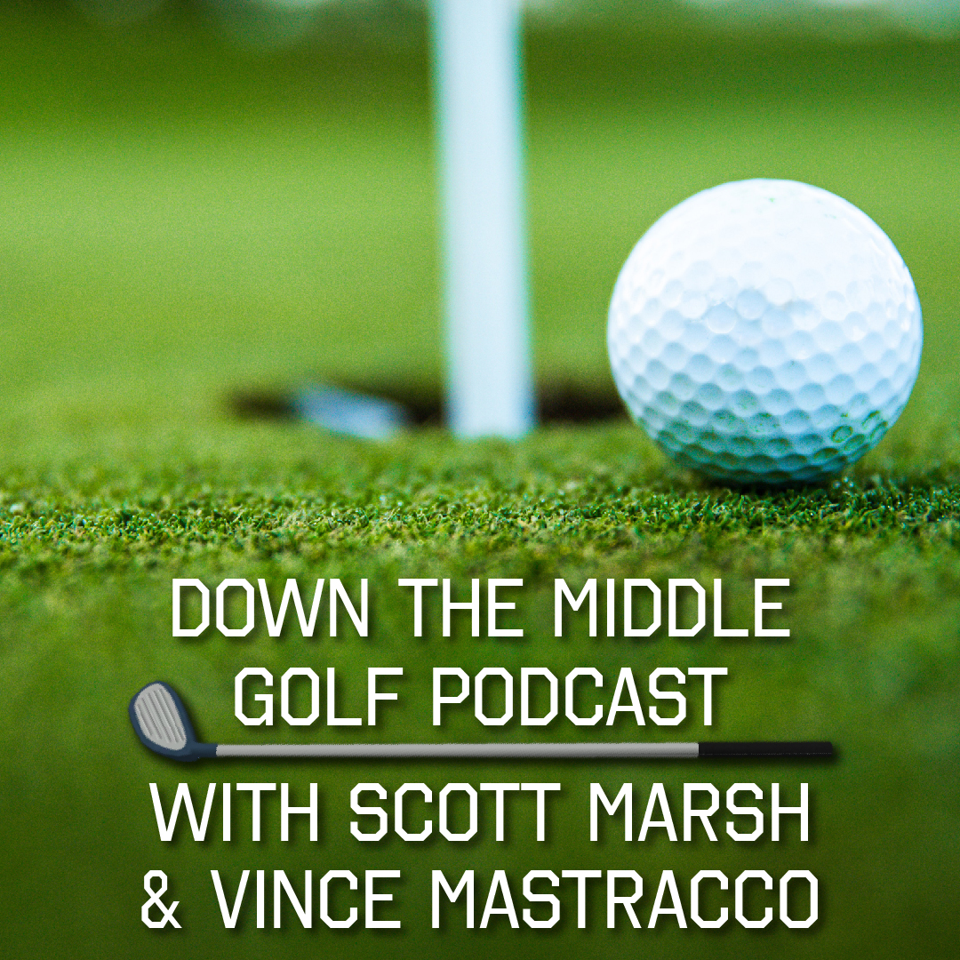 Down The Middle Golf Podcast With Scott Marsh & Vince Mastracco Episode 2 - 09-25-19