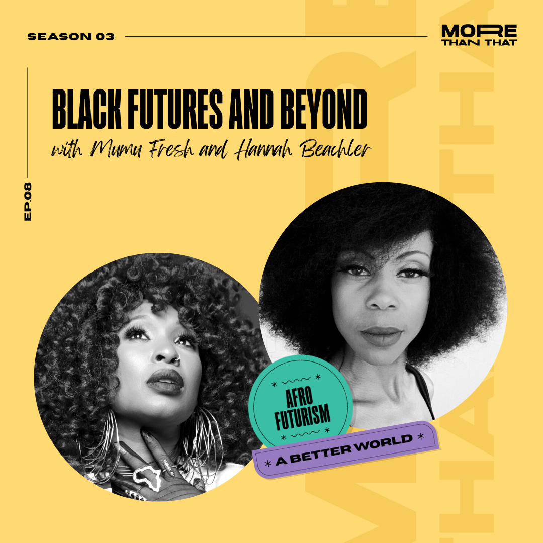 Black Futures & Beyond w/ Mumu Fresh & Hannah Beachler