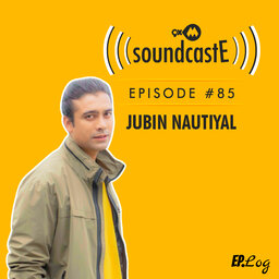 Ep.85: 9XM SoundcastE ft. Jubin Nautiyal