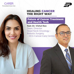 Future of Cancer Treatment and Health Tech feat: Dr. Vishal Rao- Dean, Director: Head & Neck Oncology @ HCG Cancer Care Centre