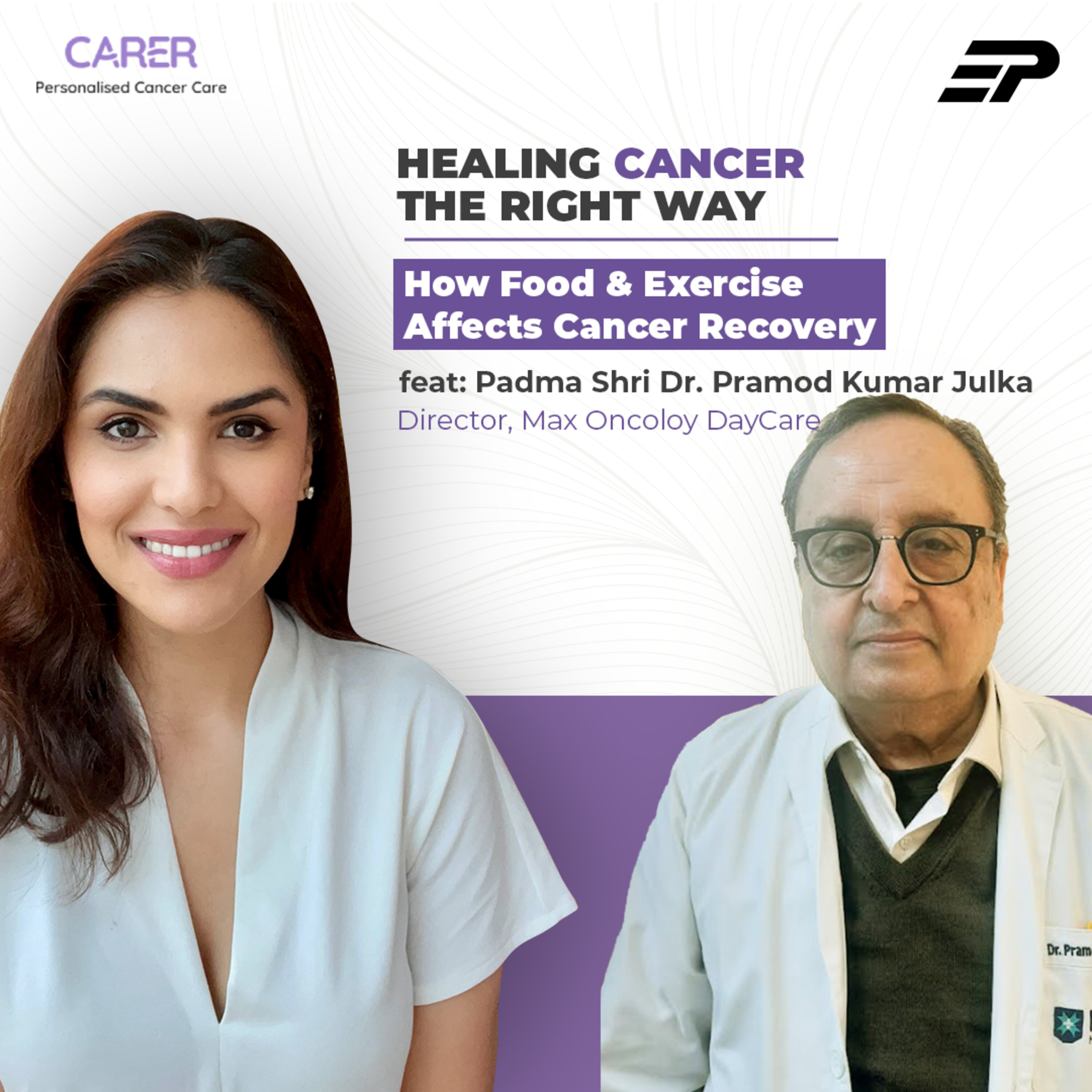 S1E6: How Food & Exercise Affects Cancer Recovery feat: Padma Shri Dr. Pramod Kumar Julka