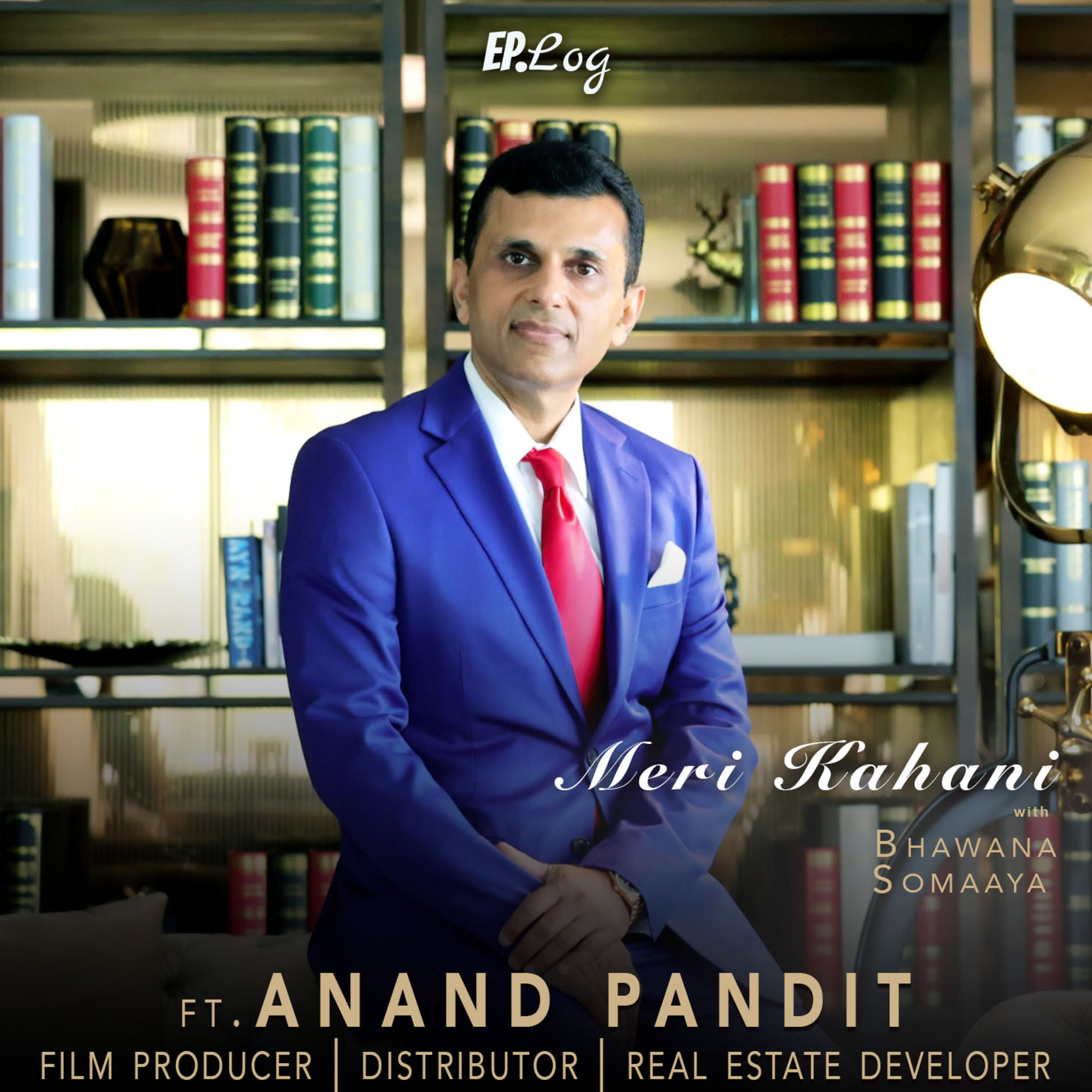 # 67: Meri Kahani ft. Anand Pandit, Film Producer | Distributor | Real Estate Developer