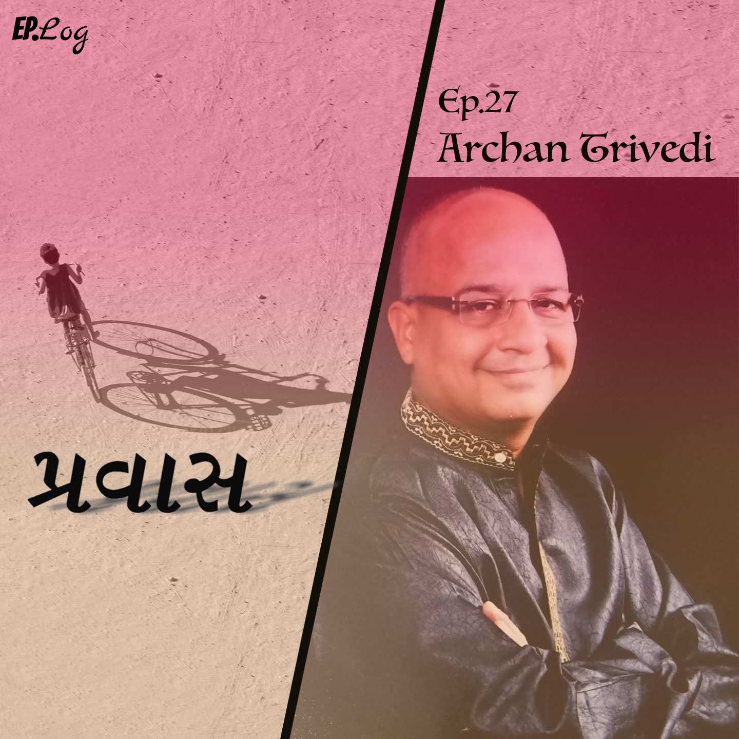 Ep.27 Pravaas ft. Archan Trivedi, Actor-Singer-Director