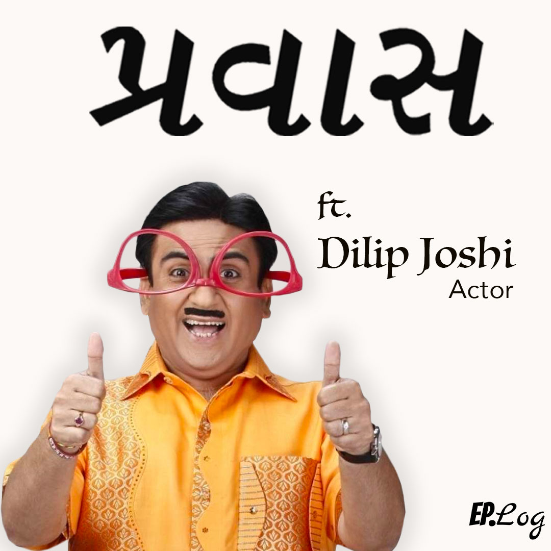 Ep.6 Dilip Joshi, Actor