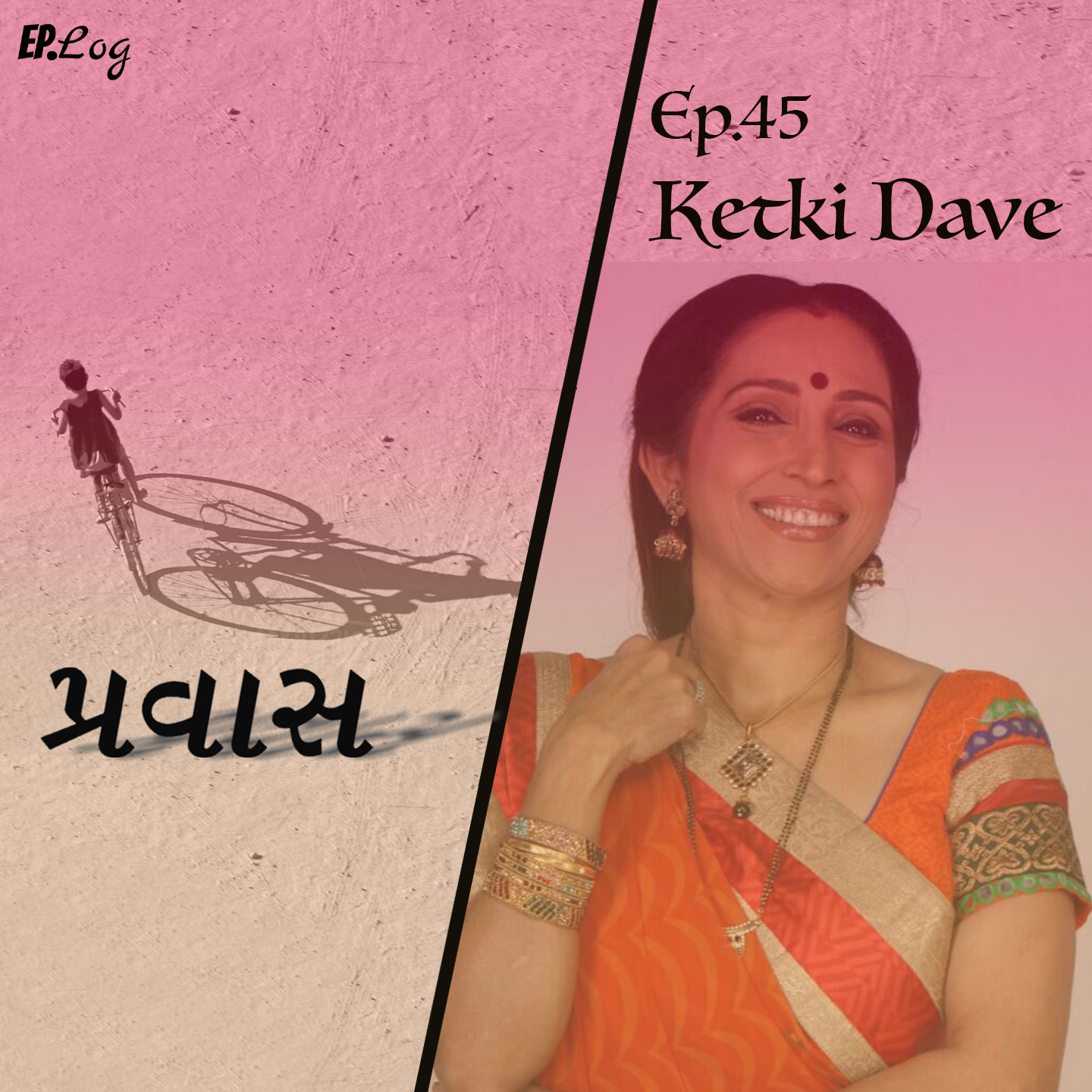 Ep.45 Pravaas ft. Ketki Dave, Actress
