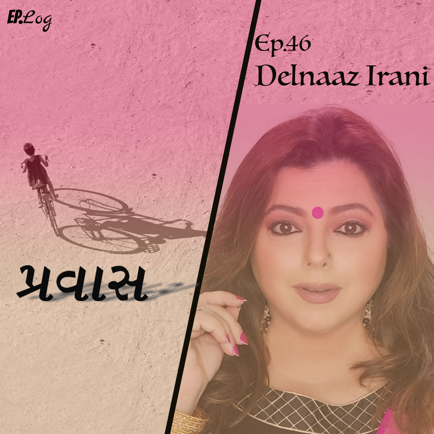 Ep.46 Pravaas ft. Delnaaz Irani, Actress