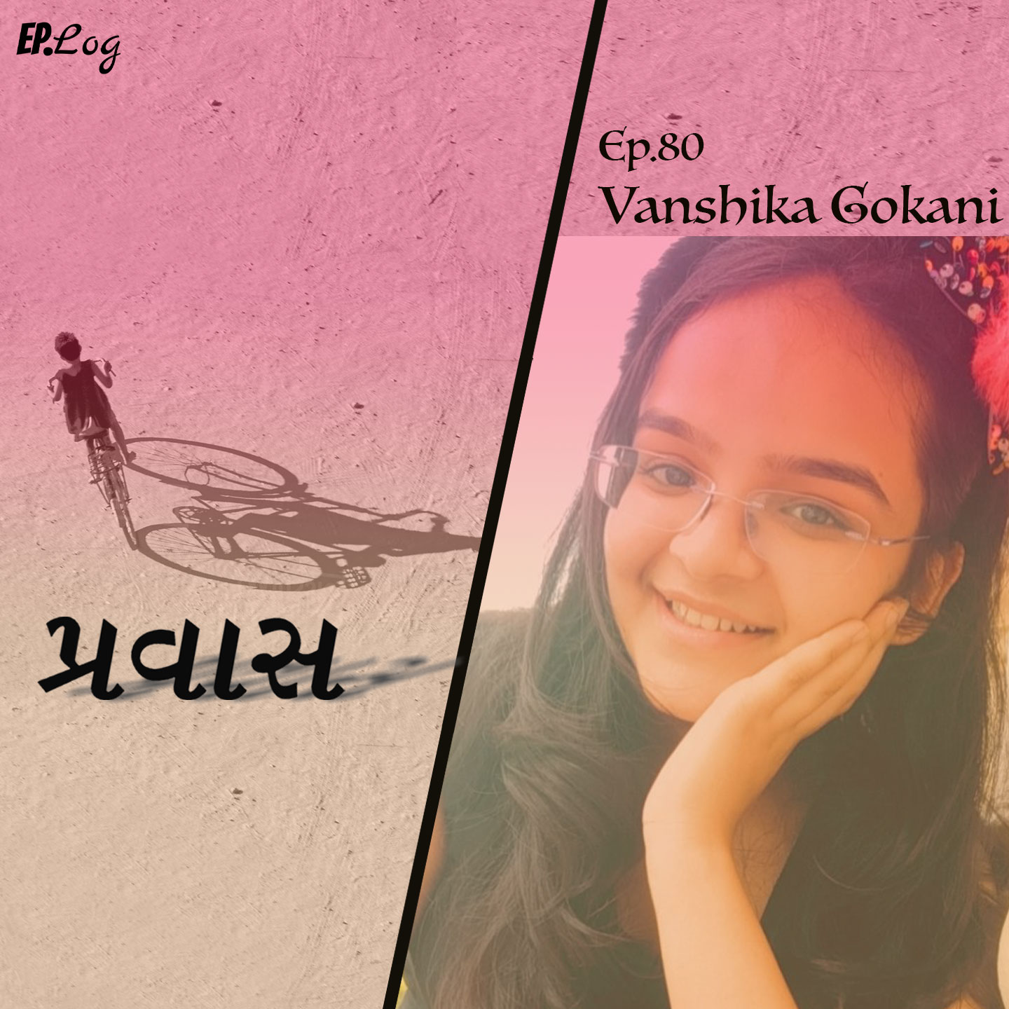 Ep.80 Pravaas ft. Vanshika Gokani, Actress/Dancer