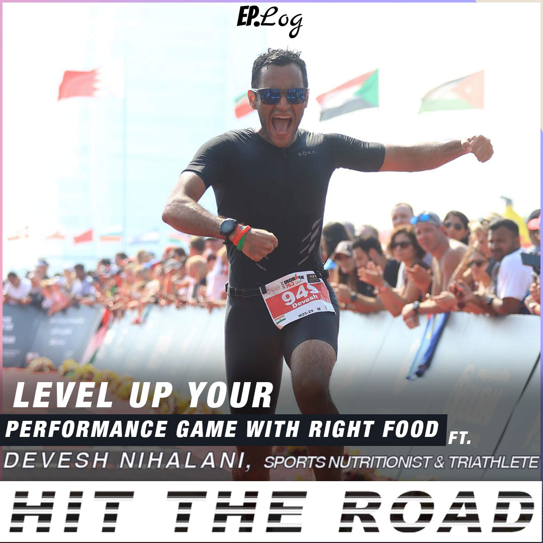 Ep.33 Level Up Your Performance Game With The Right Food ft. Devesh Nihalani, Sports Nutritionist and Triathlete