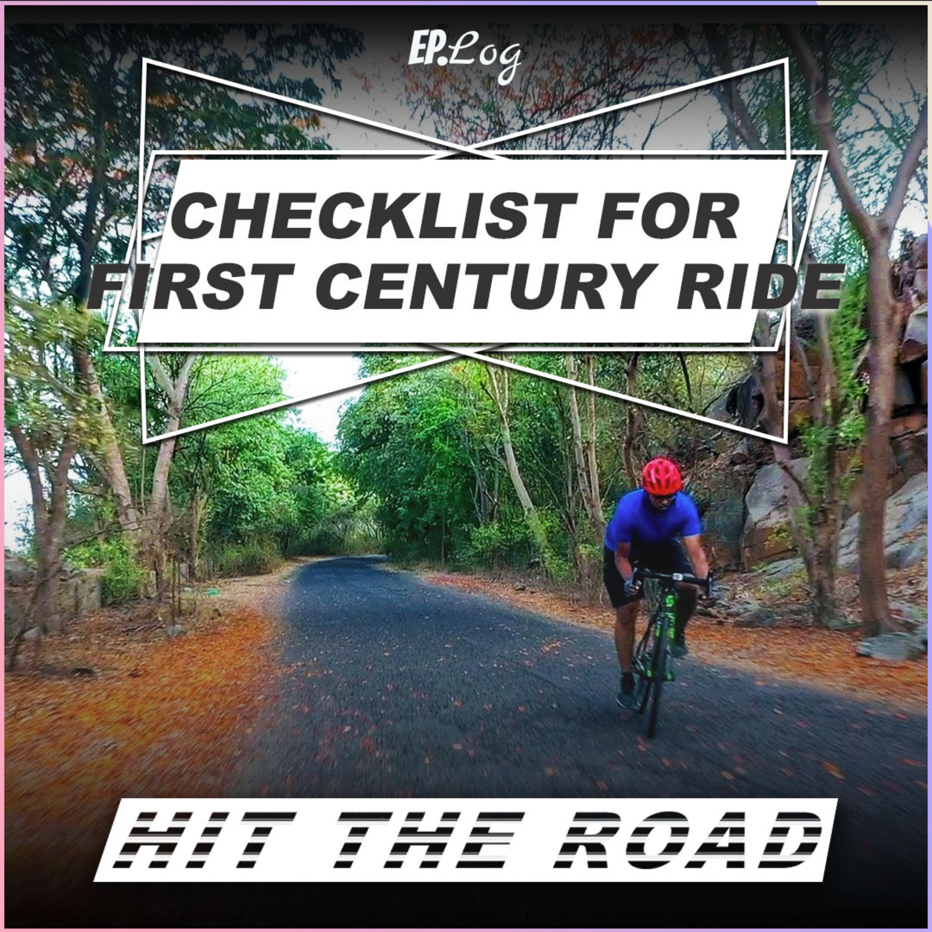 Ep.18 Checklist For Your First Century Ride | How to do your first 100KM ride