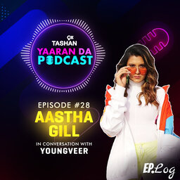 9x Tashan Yaaran Da Podcast ft. Aastha Gill