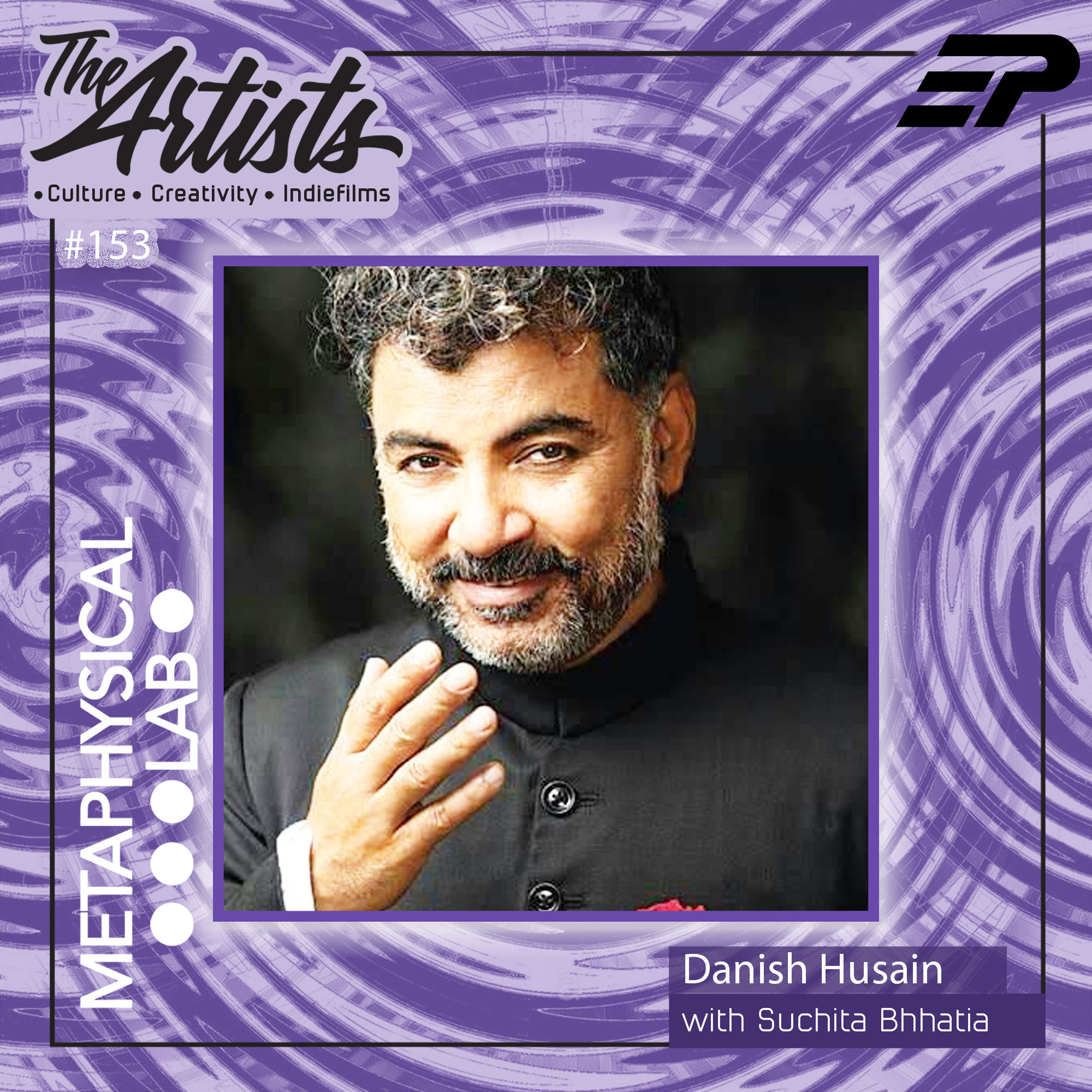 EP 153 DESIGNING YOUR LIFE AS AN ARTIST FT: DANISH HUSAIN`