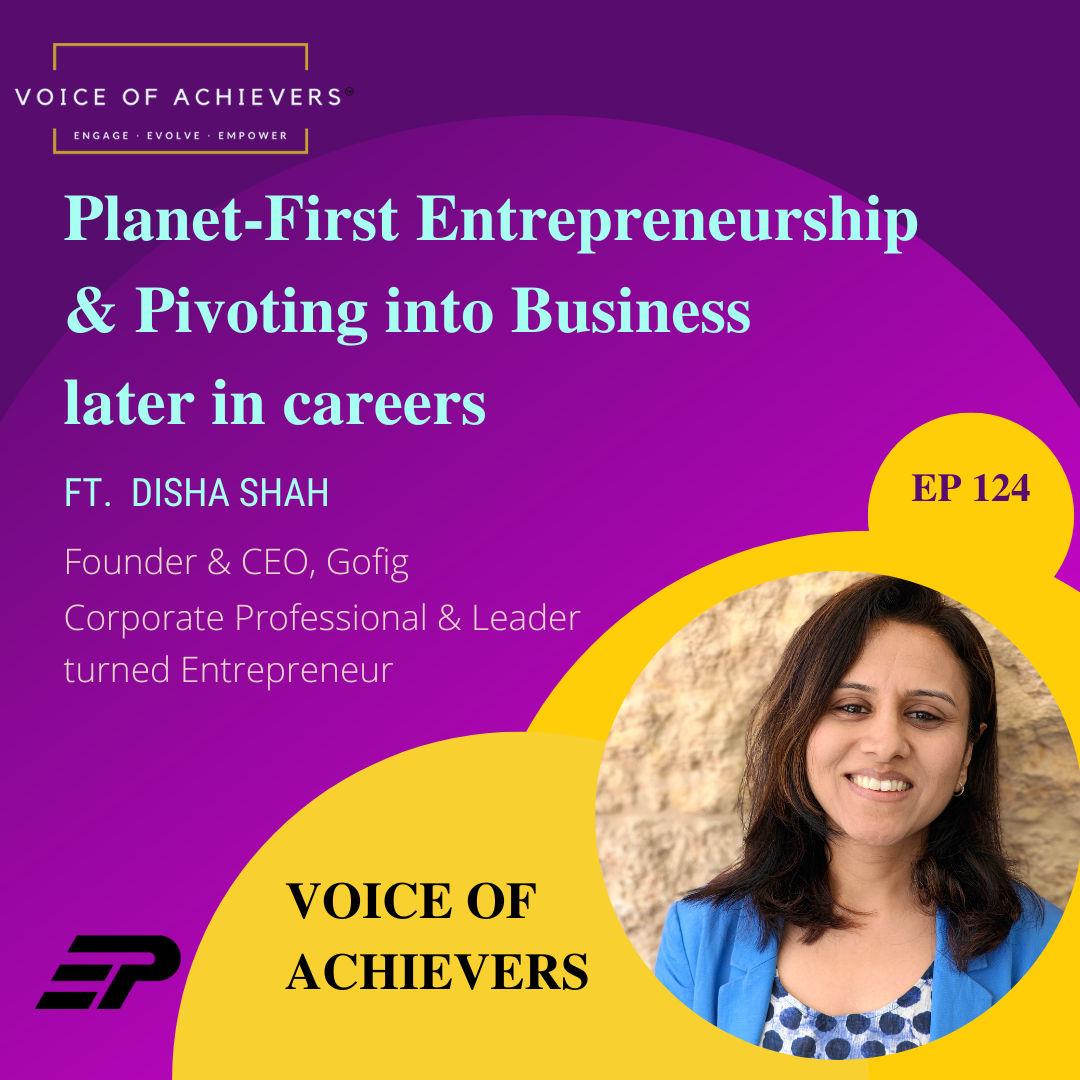 Planet-First Entrepreneurship & Pivoting into Business later in careers Ft Disha Shah