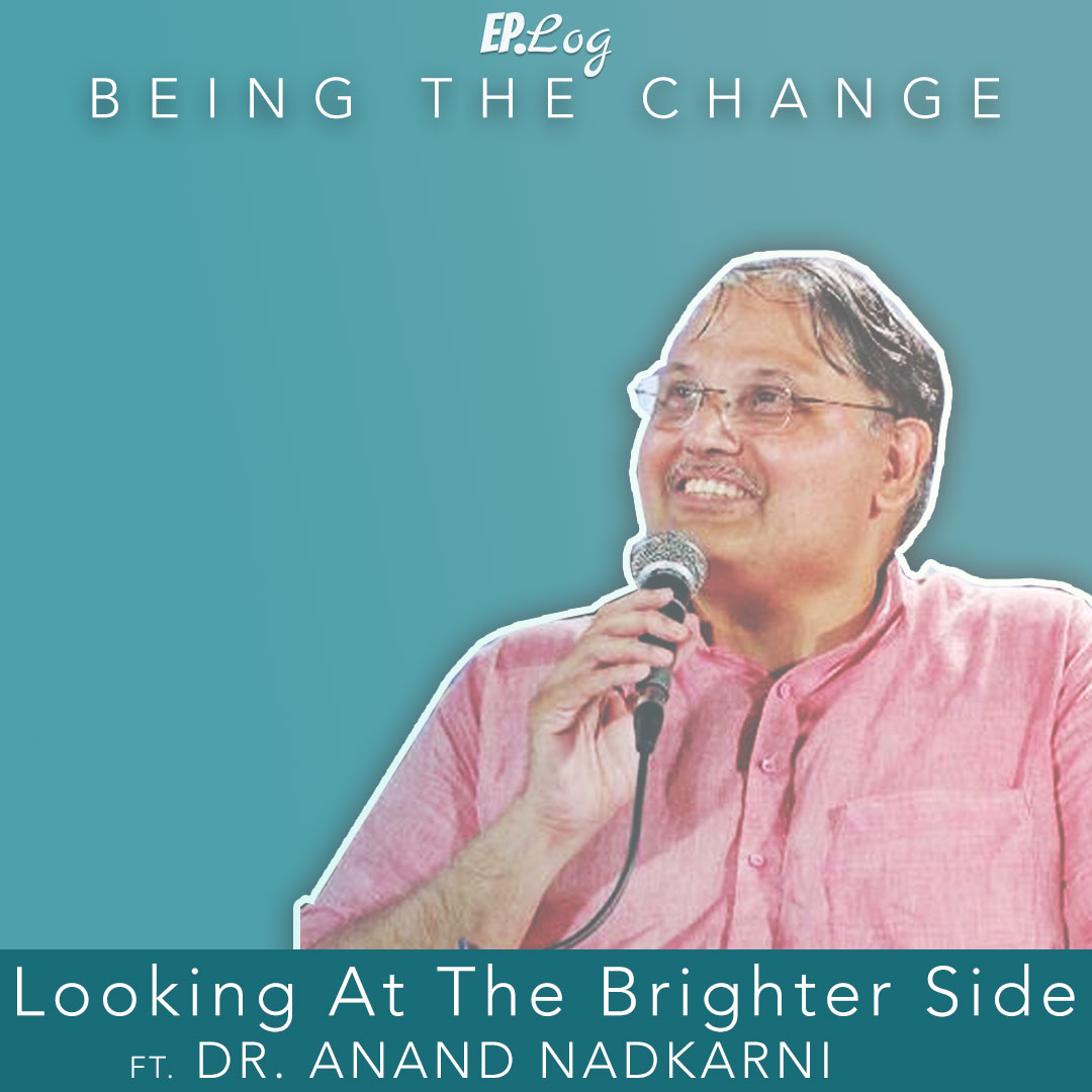 Ep.16 Looking At The Brighter Side ft. Dr. Anand Nadkarni, Director - Institute For Psychological Health