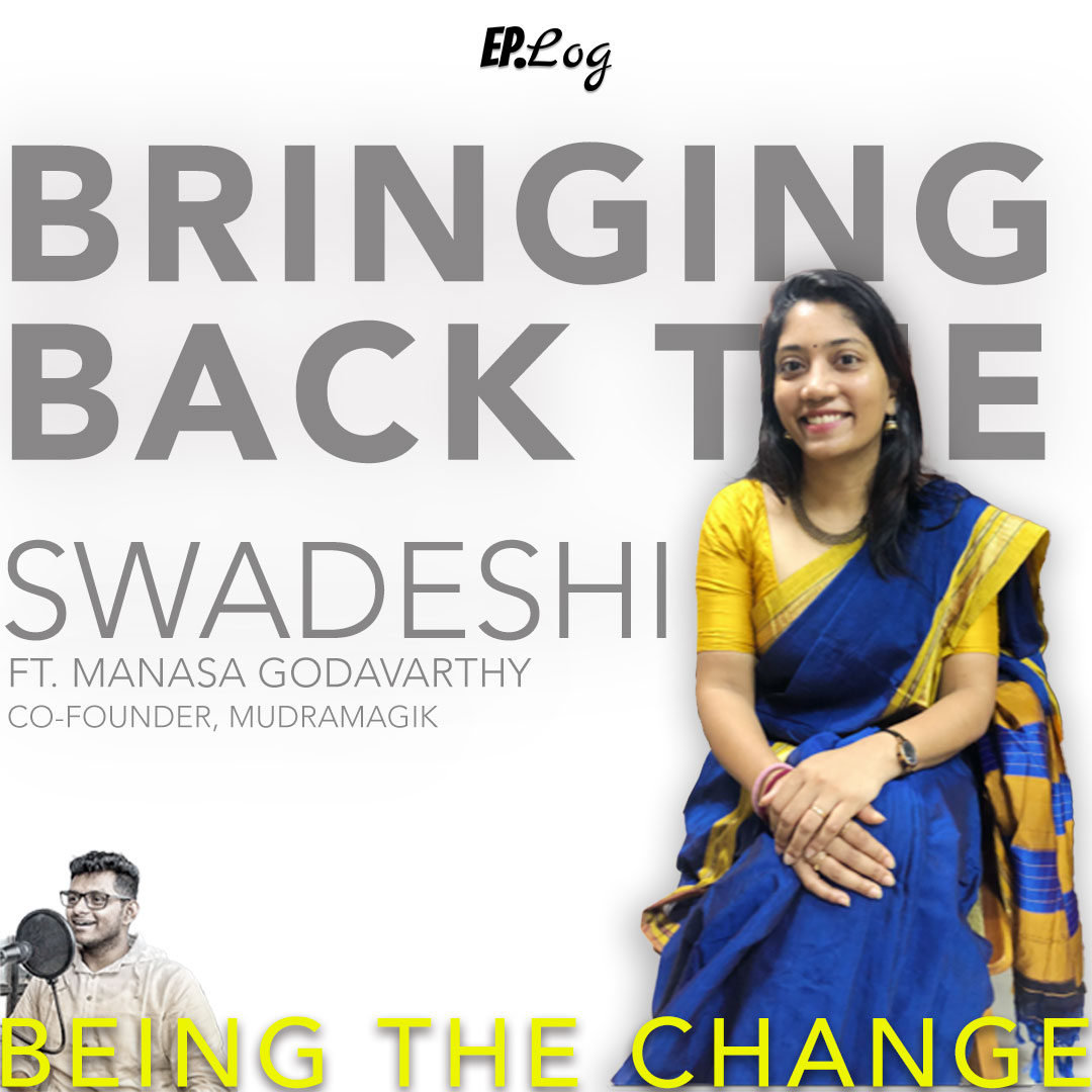 Ep.20 Bringing Back The Swadeshi ft. Manasa Godavarthy, Co-founder- MudraMagik