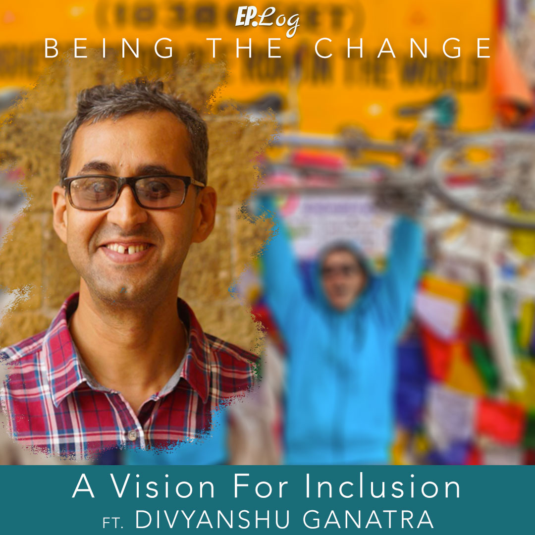 Ep.18 A Vision For Inclusion ft. Divyanshu Ganatra, founder - Adventures Beyond Barriers