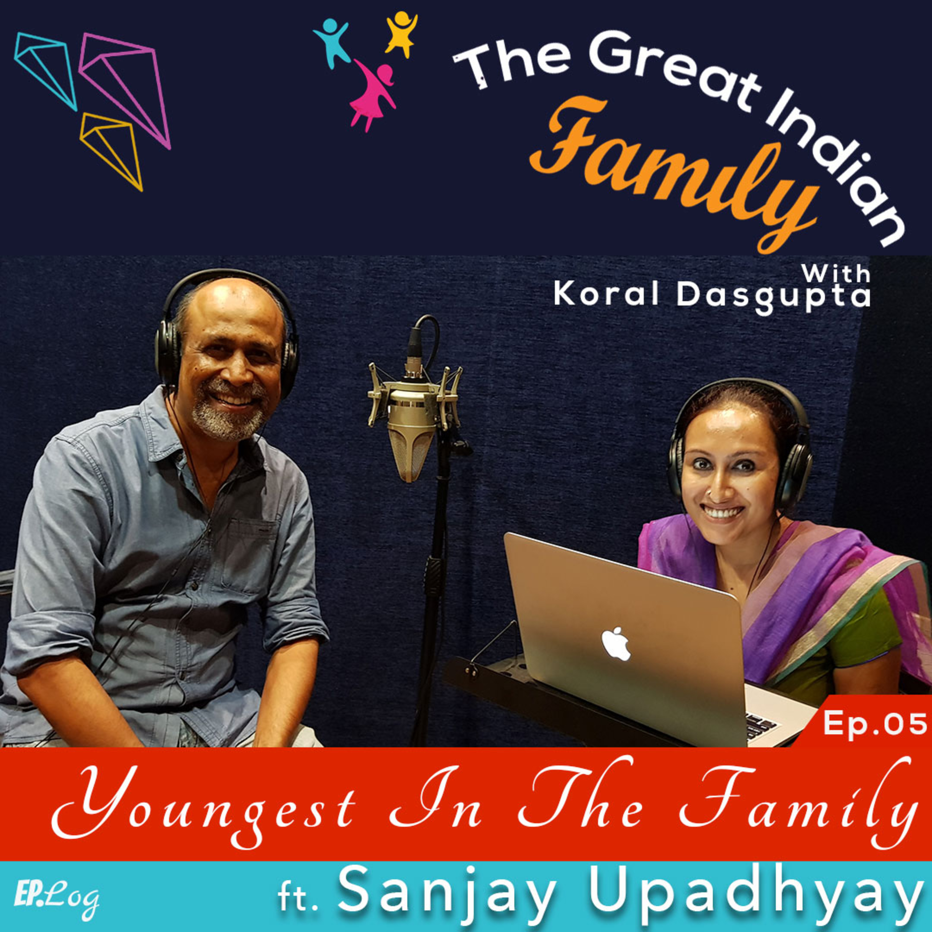 Ep.5 The Youngest In The Family ft. Sanjay Upadhyay, Writer-Director