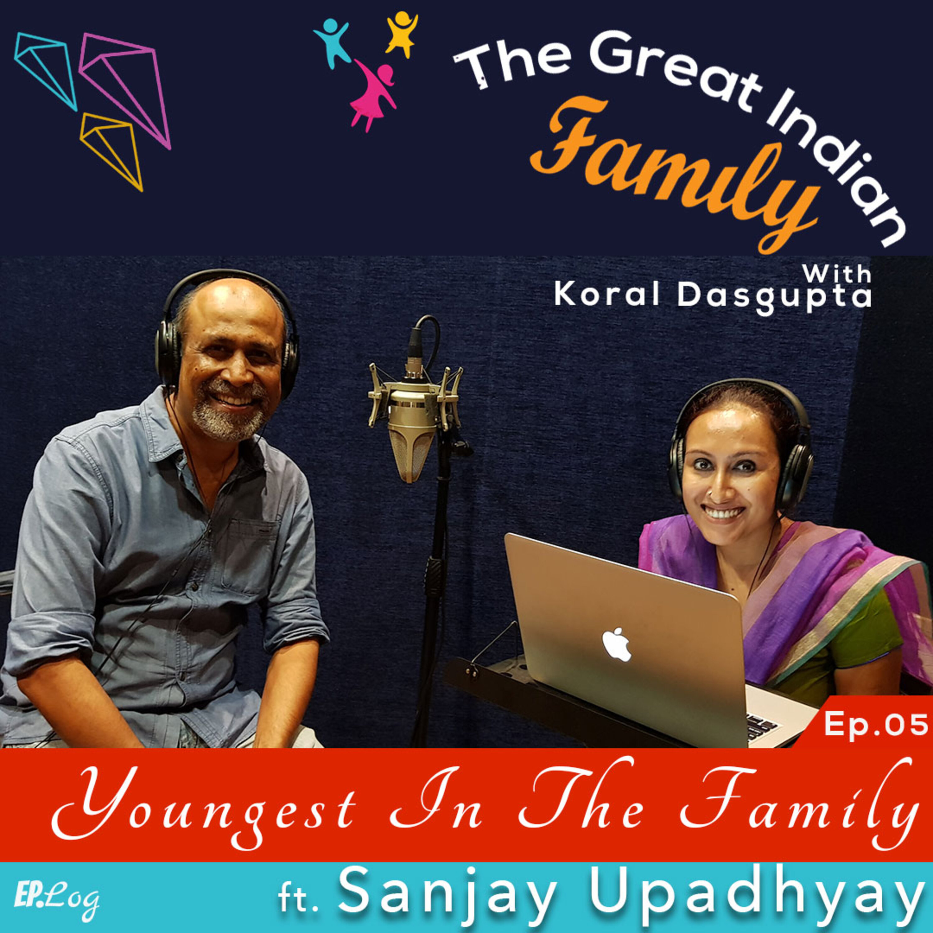 Ep.5 The Youngest In The Family ft. Sanjay Upadhyay, Writer-Director