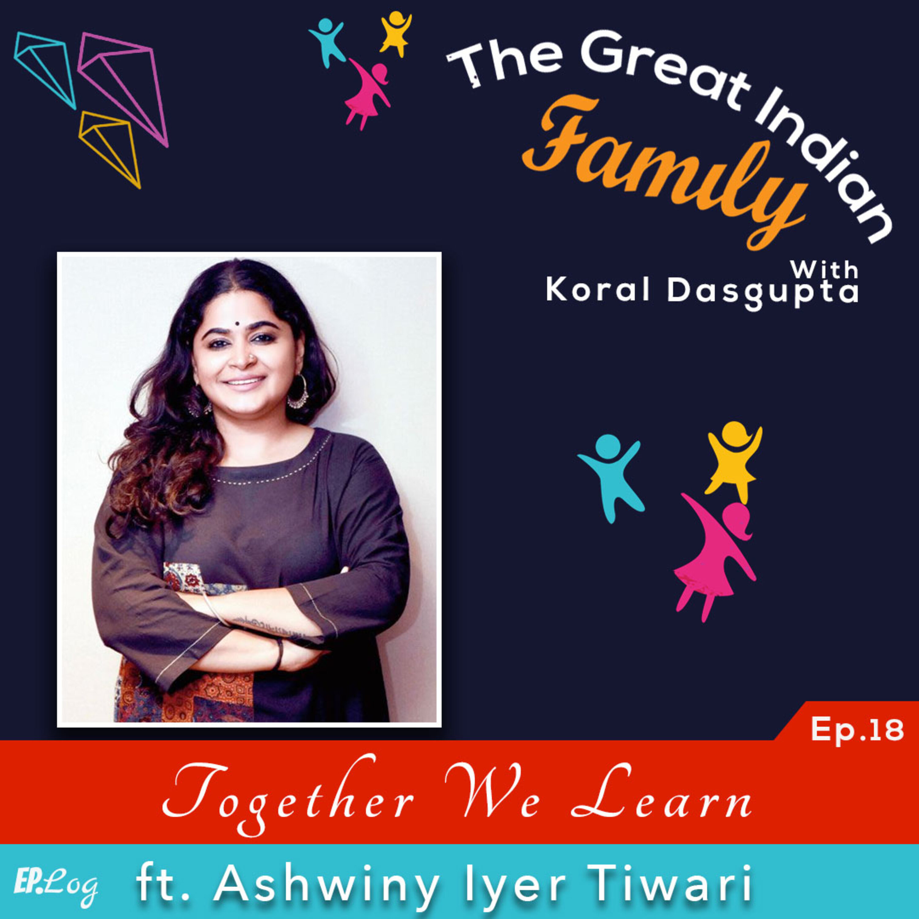 Ep.18 Together We Learn ft. Ashwiny Iyer Tiwari, Bollywood Filmmaker