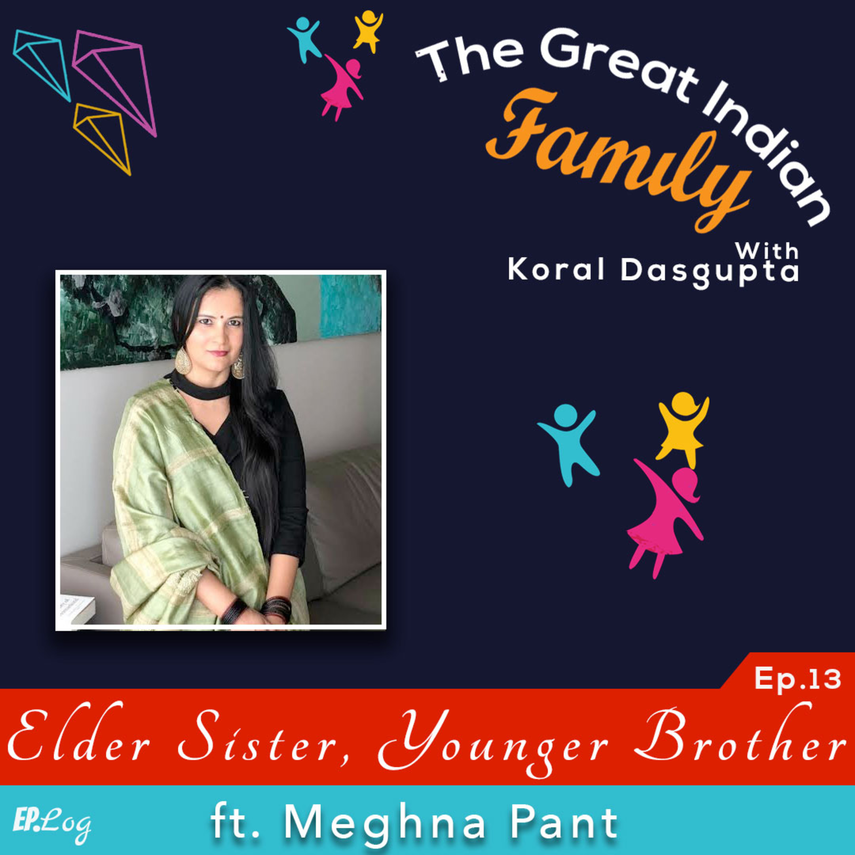 Ep.13 Elder Sister, Younger Brother ft. Meghna Pant- Author and Journalist