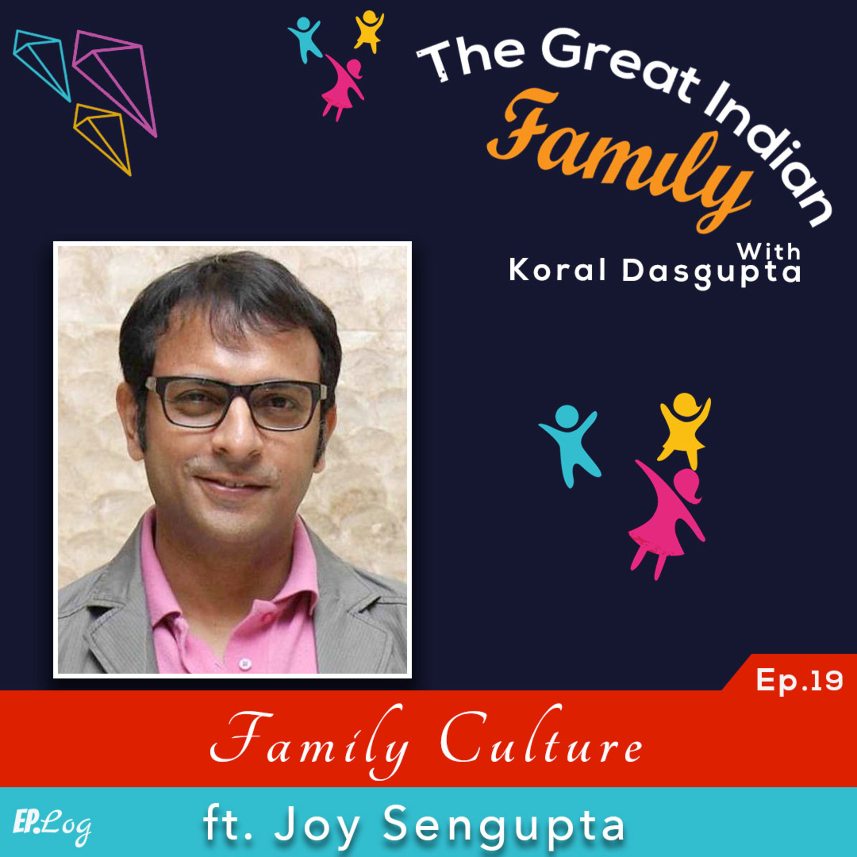 Ep.19 Family Culture ft. Joy Sengupta, Bollywood Actor
