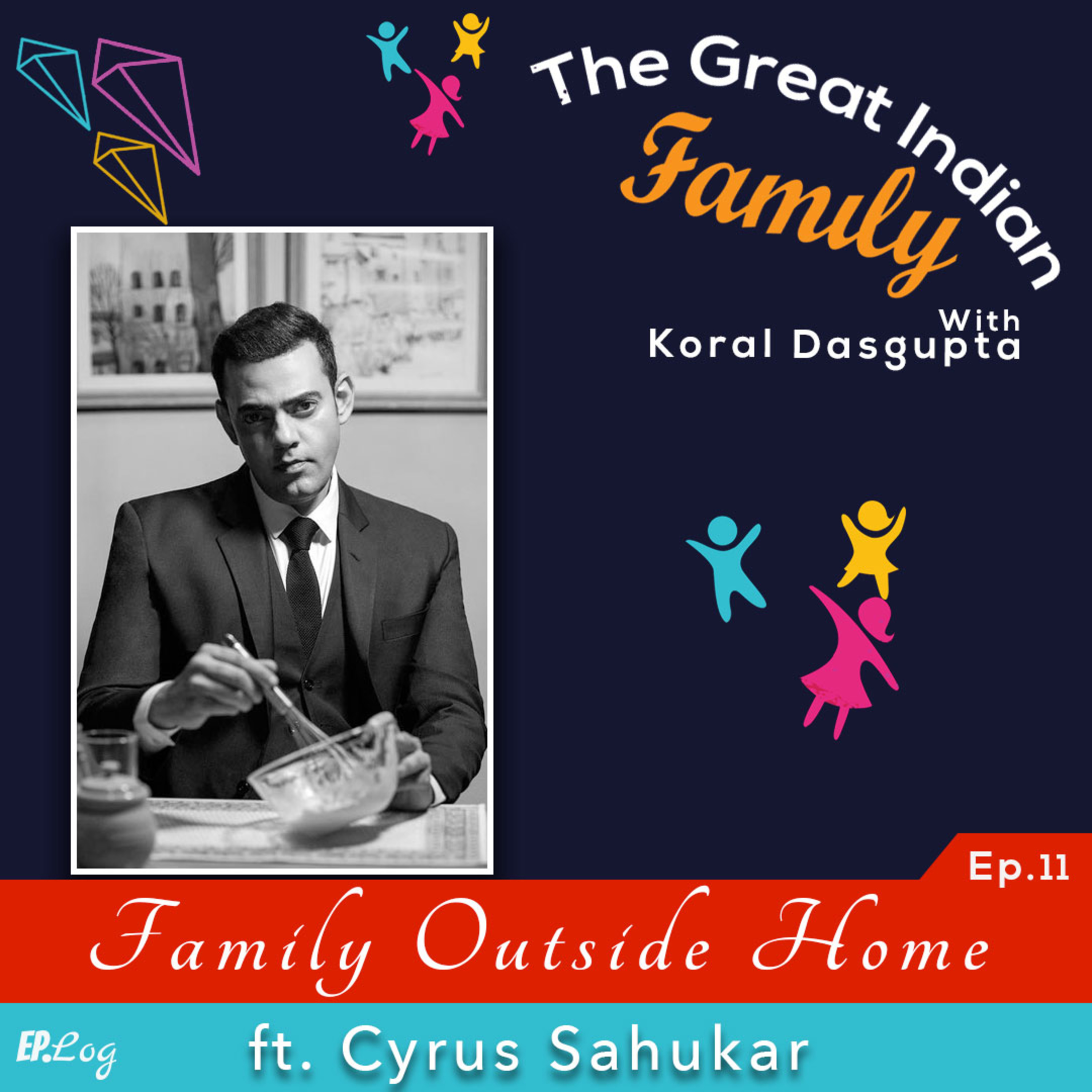 Ep.11 Family Outside Home ft. Cyrus Sahukar, Actor & VJ