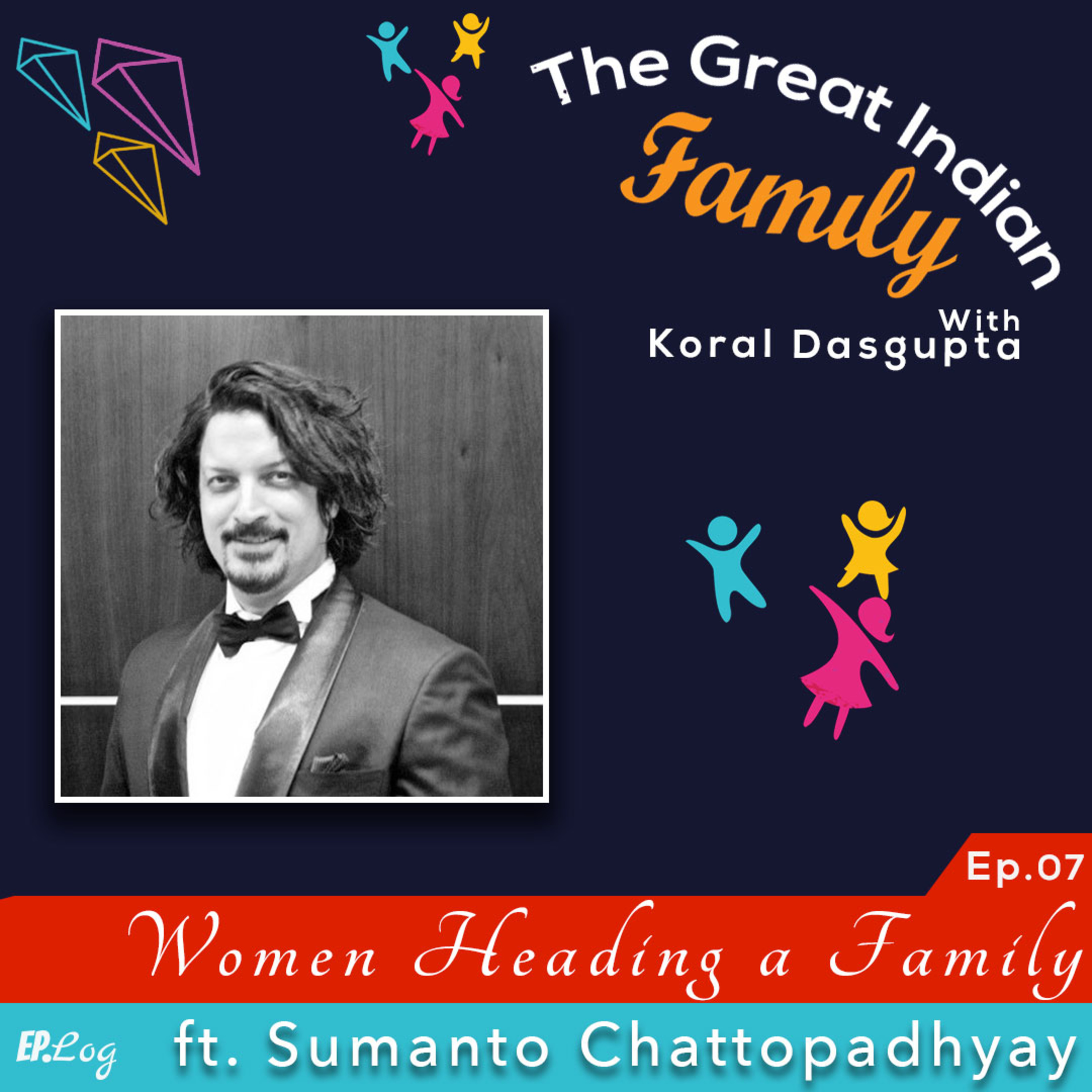 Ep.7 Women Heading a Family ft. Sumanto Chattopadhyay, Chairman & CCO- 82.5 Communications