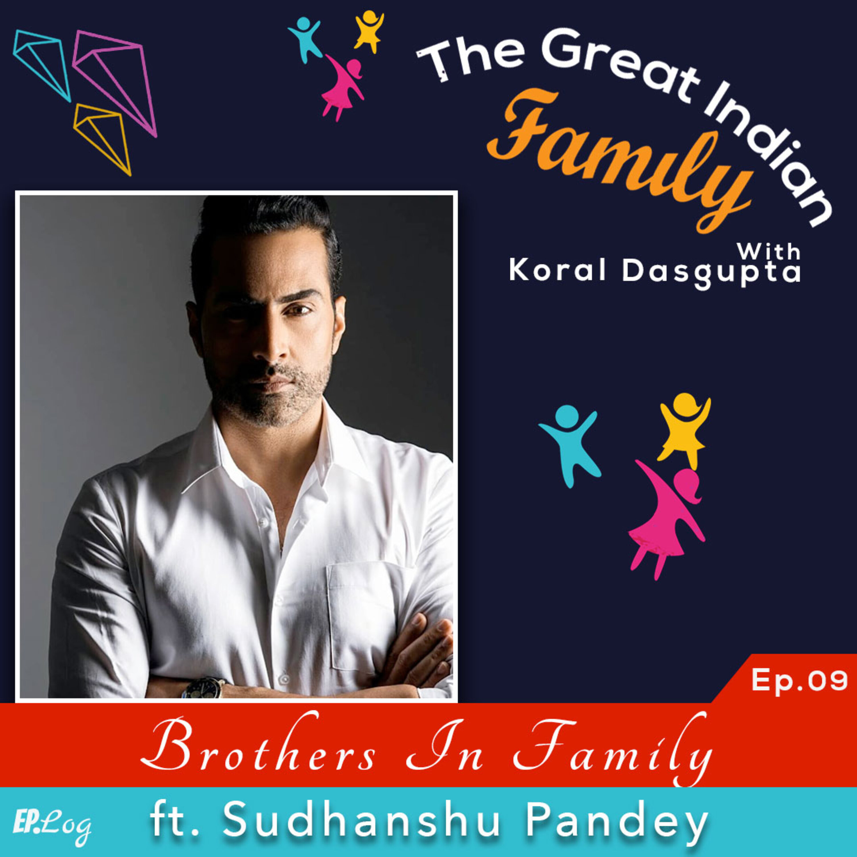 Ep9. Brothers In Family ft. Sudhanshu Pandey, Bollywood Actor