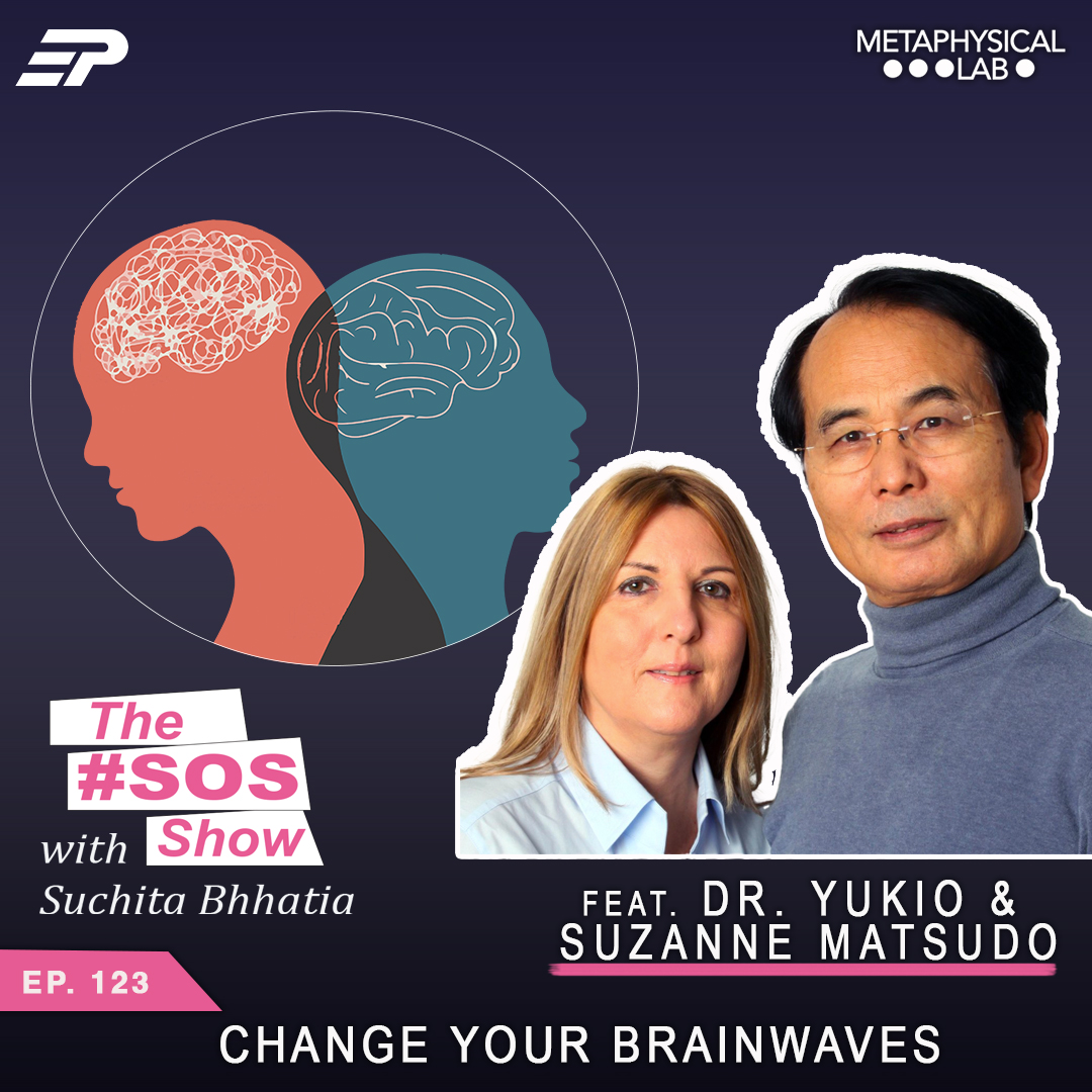 Ep.123 Change Your Brainwaves ft Dr Yukio & Dr. Suzanne Matsudo