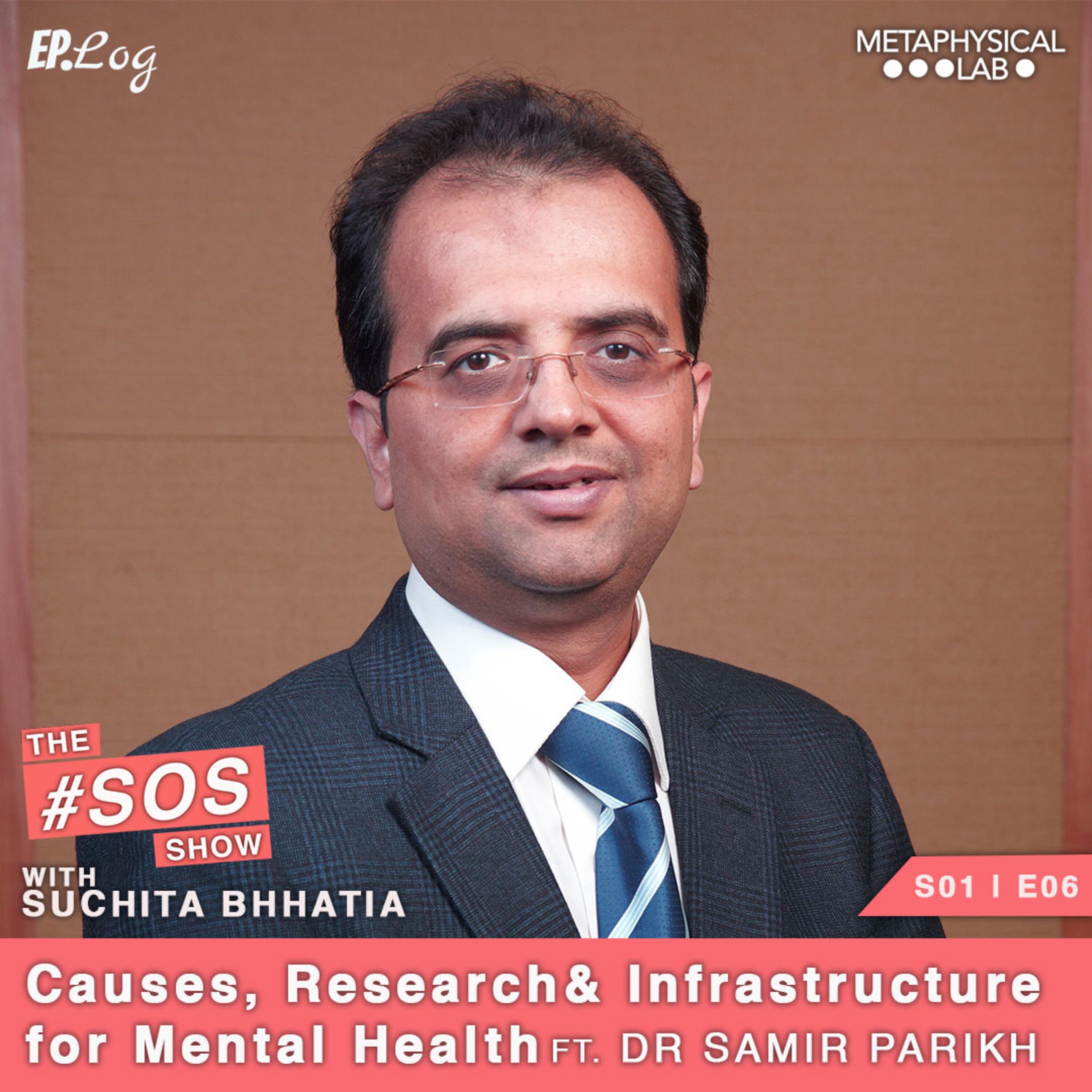 Ep 6 Causes Research Infrastructure Of Mental Health Ft Dr Samir Parikh The Sos Show With Suchita Podcast Podtail