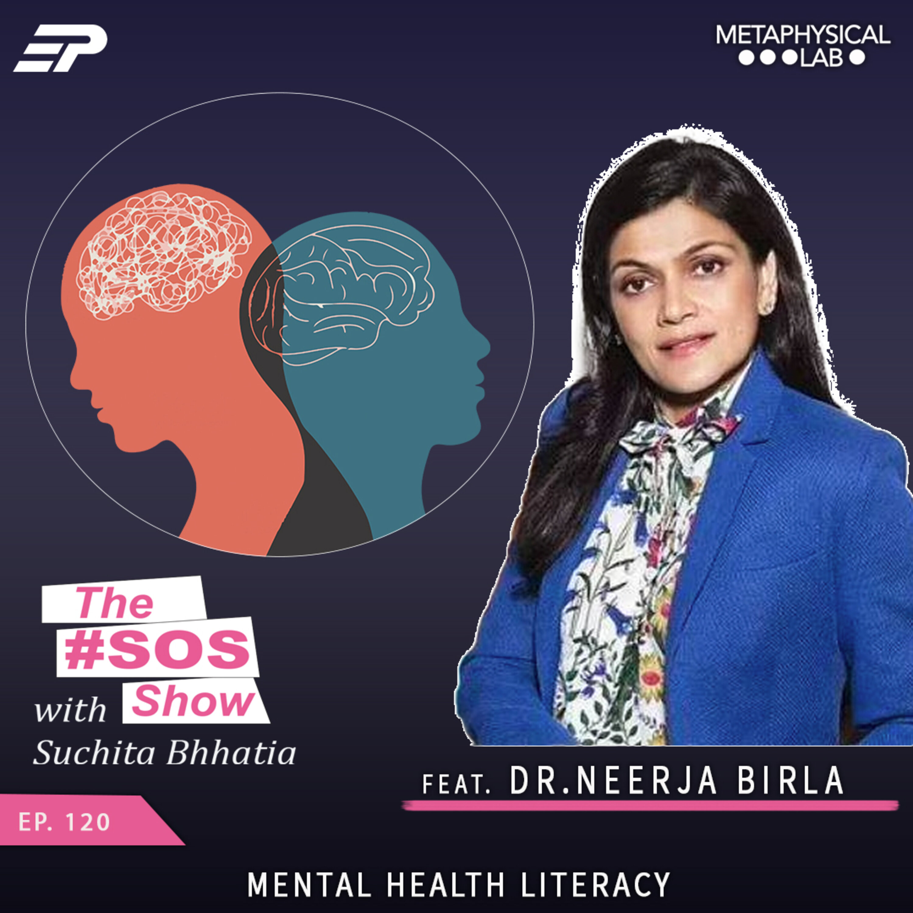 Ep.120 Mental Health Literacy ft Dr. Neerja Birla