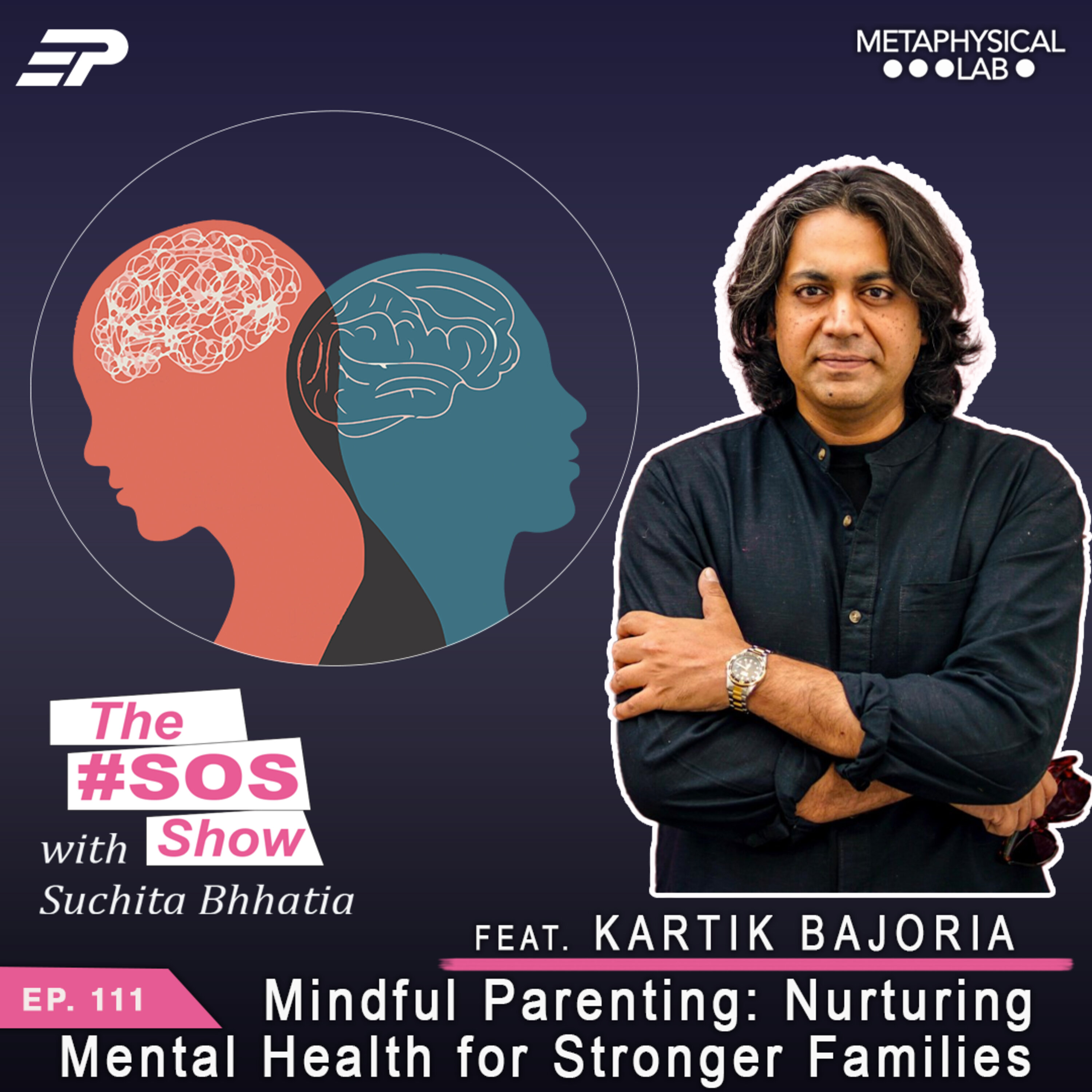 Ep.111 Mindful Parenting: Nurturing Mental Health for Stronger Families with Kartik Bajoria