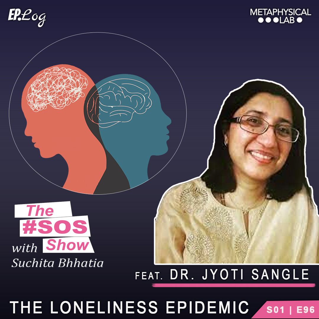Ep.96 The Loneliness Epidemic Feat: Dr Jyoti Sangle