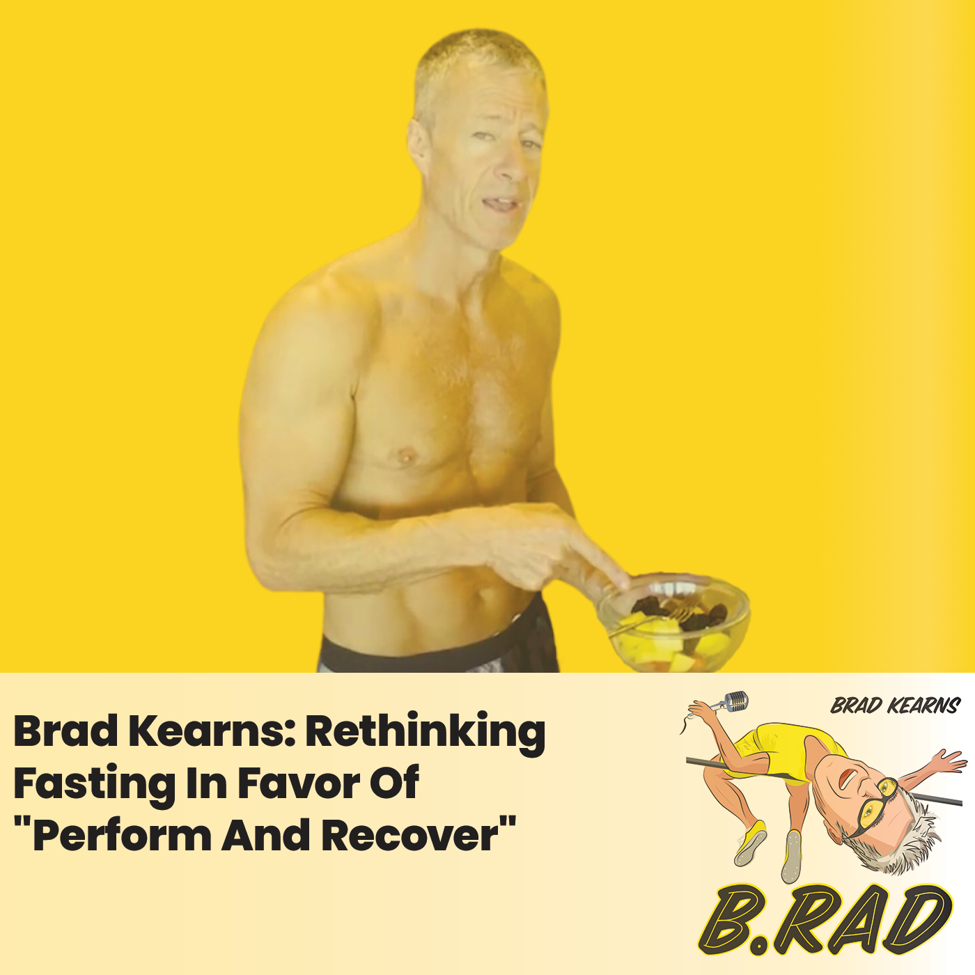 Brad Kearns: Rethinking Fasting In Favor Of "Perform And Recover"