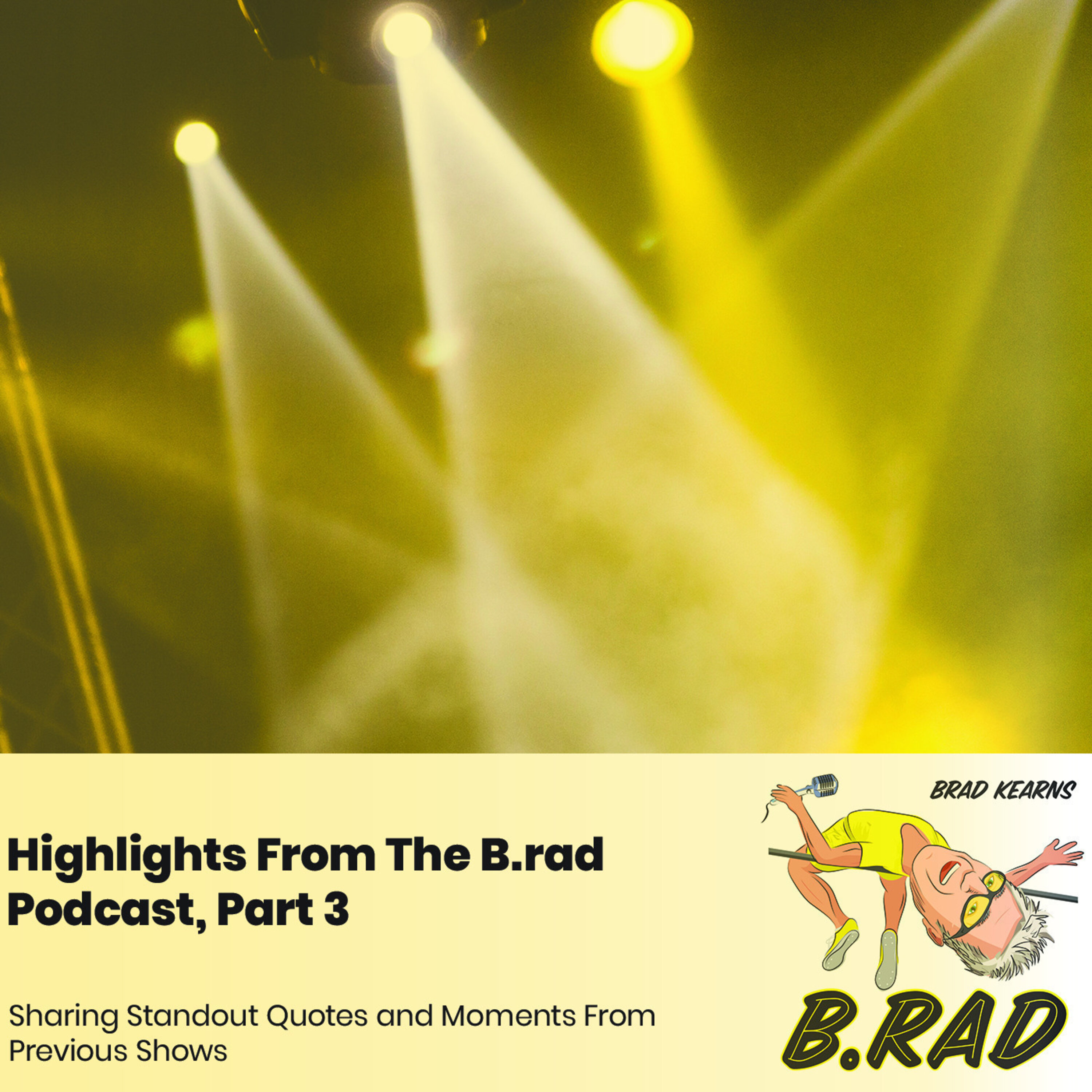 Highlights From The B.rad Podcast, Part 3