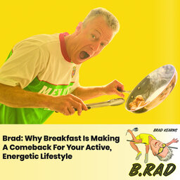 Brad: Why Breakfast Is Making A Comeback For Your Active, Energetic Lifestyle