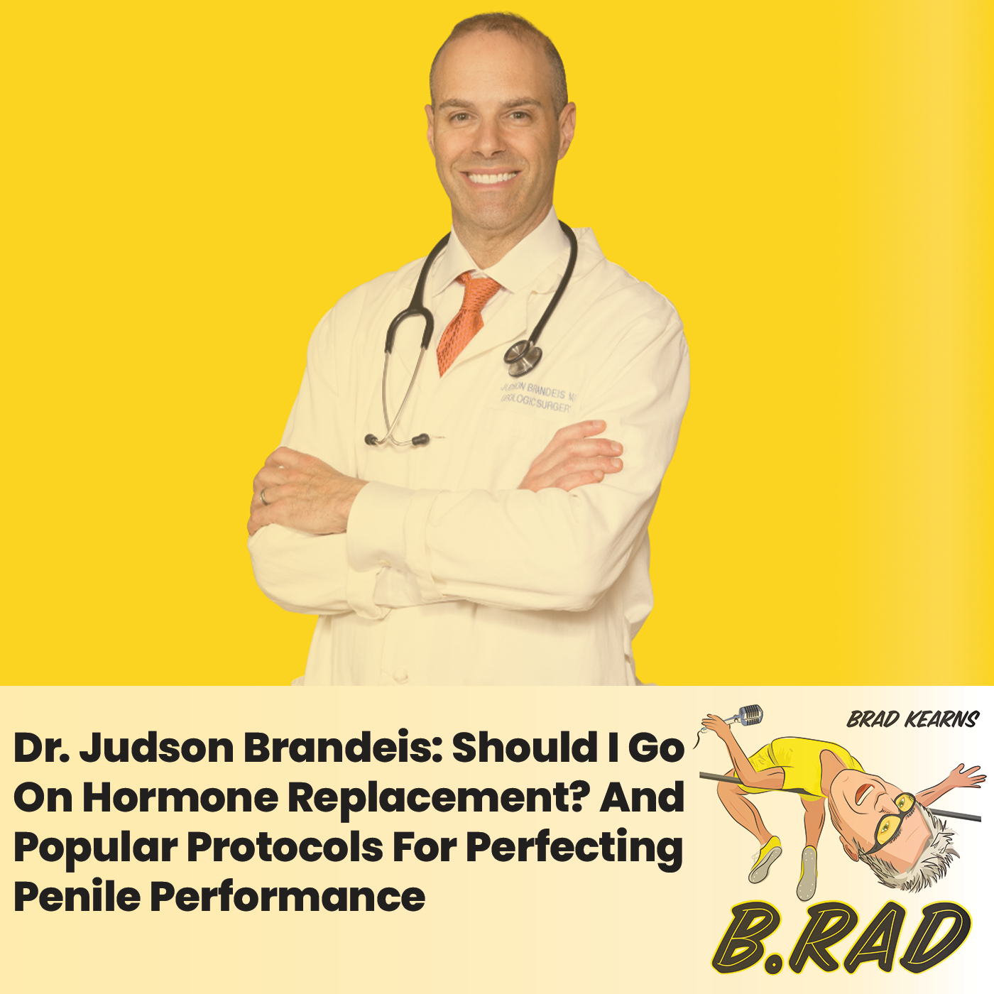 Dr. Judson Brandeis: Should I Go On Hormone Replacement? And Popular Protocols For Perfecting Penile Performance