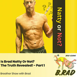 Is Brad Natty Or Not? The Truth Revealed! - Part 1 (Breather Episode with Brad)