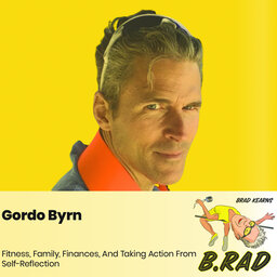 Gordo Byrn: Fitness, Family, Finances, And Taking Action From Self-Reflection