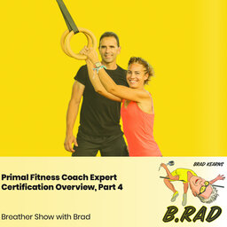 Primal Fitness Coach Expert Certification Overview, Part 4 (Breather Episode with Brad)