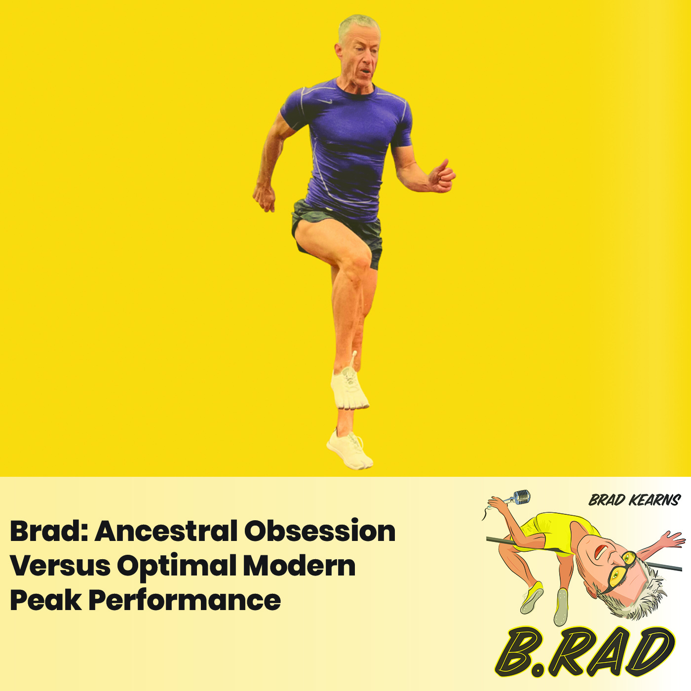Brad: Ancestral Obsession Versus Optimal Modern Peak Performance